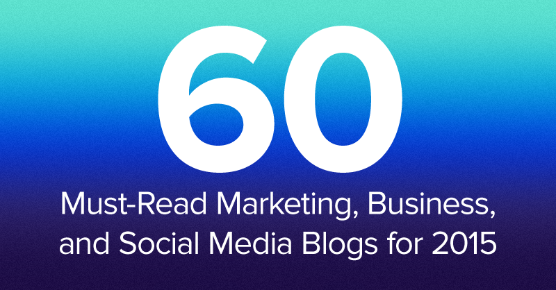 60 Must Read Marketing, Business and Social Media Blogs for 2015