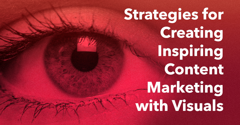Strategies for Creating Inspiring Content Marketing with Visuals via brianhonigman.com