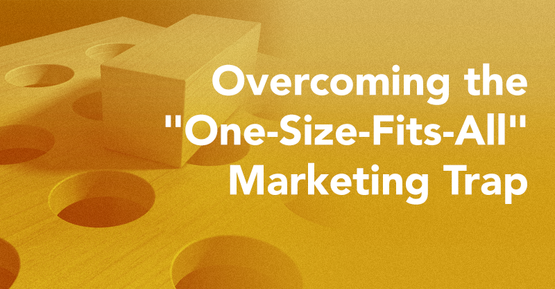 Overcoming the “One-Size-Fits-All” Marketing Trap via brianhonigman.com